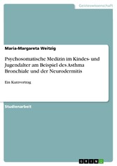 Psychosomatische Medizin im Kindes- und Jugendalter am Beispiel des Asthma Bronchiale und der Neurodermitis