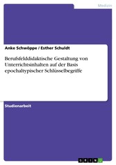 Berufsfelddidaktische Gestaltung von Unterrichtsinhalten auf der Basis epochaltypischer Schlüsselbegriffe