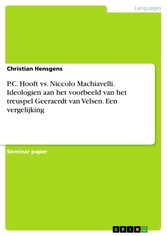 P.C. Hooft vs. Niccolo Machiavelli. Ideologien aan het voorbeeld van het treuspel Geeraerdt van Velsen. Een vergelijking