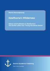 Hawthorne's Wilderness: Nature and Puritanism in Hawthorne's The Scarlet Letter and 'Young Goodman Brown'