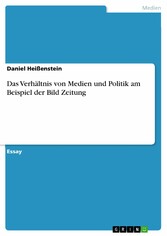 Das Verhältnis von Medien und Politik am Beispiel der Bild Zeitung