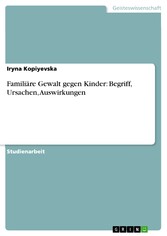 Familiäre Gewalt gegen Kinder: Begriff, Ursachen, Auswirkungen