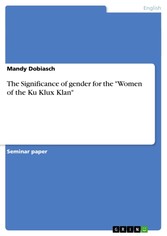 The Significance of gender for the 'Women of the Ku Klux Klan'