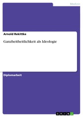 Ganzheitheitlichkeit als Ideologie