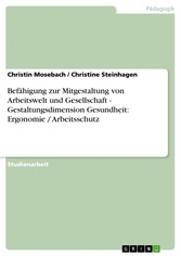 Befähigung zur Mitgestaltung von Arbeitswelt und Gesellschaft - Gestaltungsdimension Gesundheit: Ergonomie / Arbeitsschutz