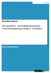 Die Querflöte - ein Holzblasinstrument (Unterrichtsplanung, Musik, 5. Schuljahr)