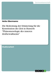 Die Bedeutung der Erinnerung für die Konstitution der Zeit in Husserls 'Phänomenologie des inneren Zeitbewußtseins'