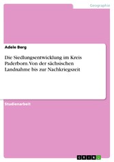 Die Siedlungsentwicklung im Kreis Paderborn. Von der sächsischen Landnahme bis zur Nachkriegszeit