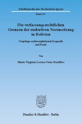 Die verfassungsrechtlichen Grenzen der exekutiven Normsetzung in Bolivien.