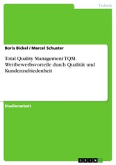 Total Quality Management TQM. Wettbewerbsvorteile durch Qualität und Kundenzufriedenheit