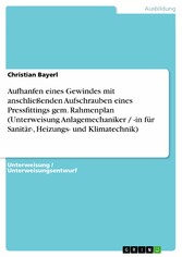 Aufhanfen eines Gewindes mit anschließenden Aufschrauben eines Pressfittings gem. Rahmenplan (Unterweisung Anlagemechaniker / -in für Sanitär-, Heizungs- und Klimatechnik)