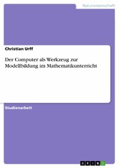 Der Computer als Werkzeug zur Modellbildung im Mathematikunterricht