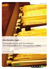 Personalauswahl und Grundlagen des Human Resource Management (HRM)