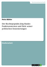 Der Rechtspopulist Jörg Haider. Funktionsweisen und Ziele seiner politischen Inszenierungen