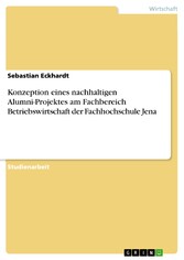 Konzeption eines nachhaltigen Alumni-Projektes am Fachbereich Betriebswirtschaft der Fachhochschule Jena