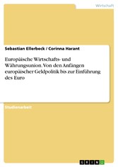 Europäische Wirtschafts- und Währungsunion. Von den Anfängen europäischer Geldpolitik bis zur Einführung des Euro