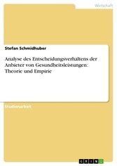 Analyse des Entscheidungsverhaltens der Anbieter von Gesundheitsleistungen: Theorie und Empirie