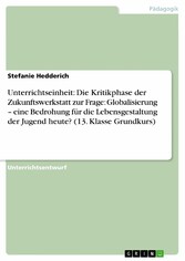 Unterrichtseinheit: Die Kritikphase der Zukunftswerkstatt zur Frage: Globalisierung - eine Bedrohung für die Lebensgestaltung der Jugend heute? (13. Klasse Grundkurs)