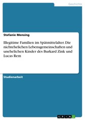 Illegitime Familien im Spätmittelalter. Die nichtehelichen Lebensgemeinschaften und unehelichen Kinder des Burkard Zink und Lucas Rem