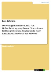 Das wahrgenommene Risiko von Online-Leistungsangeboten: Dimensionen, Einflussgrößen und Ansatzpunkte einer Risikoreduktion durch den Anbieter