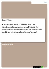 Können die Beneš-Dekrete und das Straffreistellungsgesetz den Beitritt der Tschechischen Republik zur EU behindern und ihre Mitgliedschaft beeinflussen?