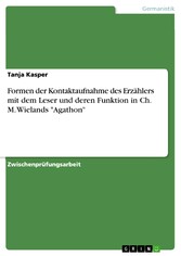 Formen der Kontaktaufnahme des Erzählers mit dem Leser und deren Funktion in Ch. M. Wielands 'Agathon'