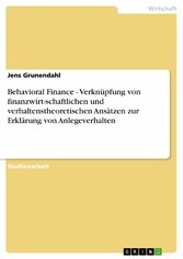 Behavioral Finance - Verknüpfung von finanzwirt-schaftlichen und verhaltenstheoretischen Ansätzen zur Erklärung von Anlegeverhalten