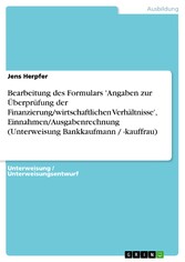 Bearbeitung des Formulars 'Angaben zur Überprüfung der Finanzierung/wirtschaftlichen Verhältnisse', Einnahmen/Ausgabenrechnung (Unterweisung Bankkaufmann / -kauffrau)