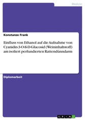 Einfluss von Ethanol auf die Aufnahme von Cyanidin-3-O-ß-D-Glucosid (Weininhaltstoff) am isoliert perfundierten Rattendünndarm