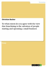 To what extent do you agree with the view that franchising is the salvation of people starting and operating a small business