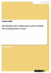 Der Einfluss des Lobbyismus auf die Politik der Europäischen Union