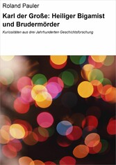 Karl der Große: Heiliger Bigamist und Brudermörder