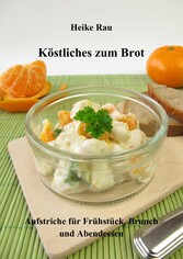 Köstliches zum Brot - Aufstriche für Frühstück, Brunch und Abendessen