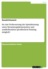 Ist eine Verbesserung der Sprintleistung unter Kreatinsupplementation und ausbleibendem spezifischem Training möglich?