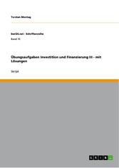 Übungsaufgaben Investition und Finanzierung III - mit Lösungen