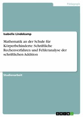 Mathematik an der Schule für Körperbehinderte: Schriftliche Rechenverfahren und Fehleranalyse der schriftlichen Addition